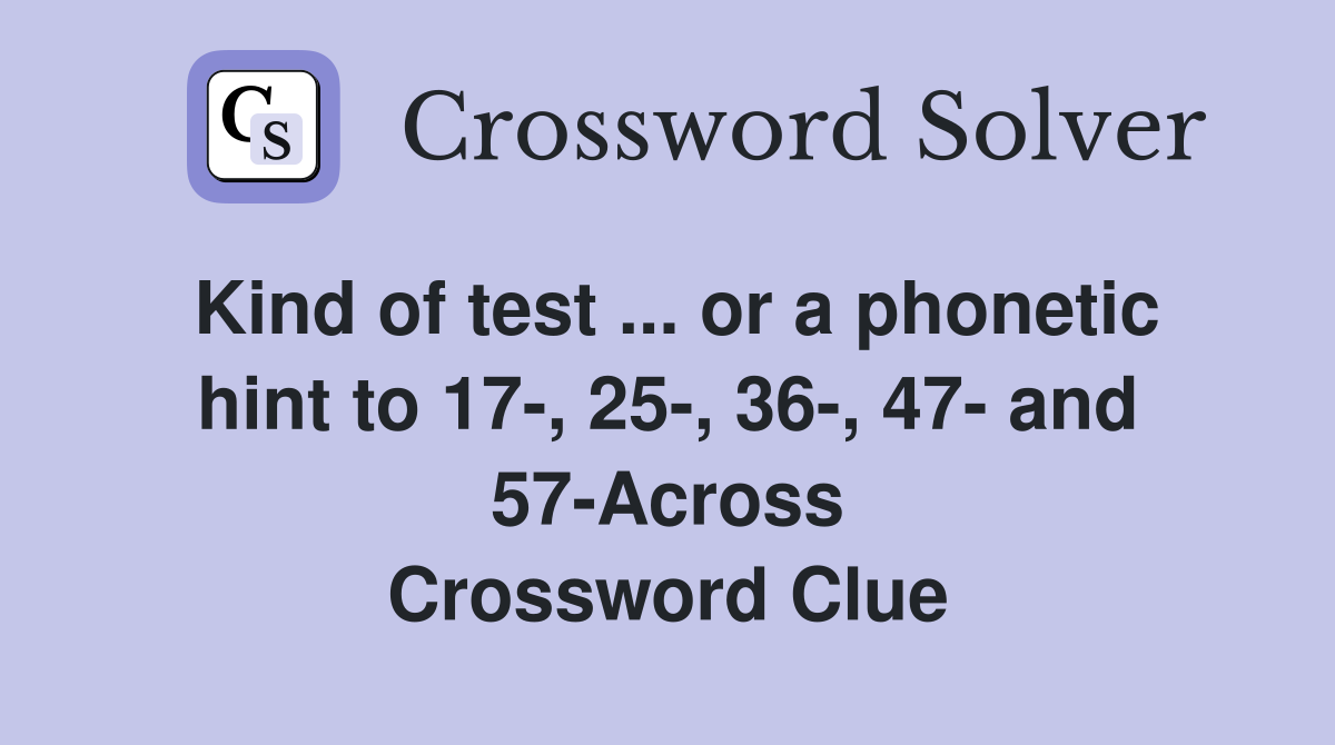 Kind of test or a hint to 17, 25, 36, 47 and 57Across